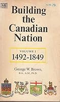 building the Canadian Nation Volume 1492-1849 B00B03B91A Book Cover