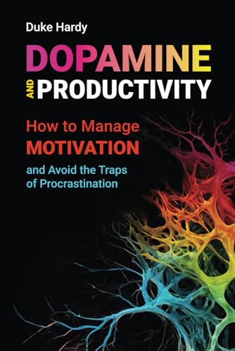 Dopamine And Productivity: How To Manage Motivation And Avoid The Traps Of Procrastination