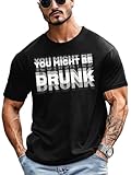 You Might Be Drunk Funny Shirts for Men Casual Short Sleeve Summer Letter Graphic Tees, Black, XX-Large