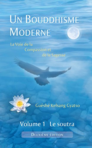 Un Bouddhisme Moderne – La voie de la compassion et de la sagesse – Volume 1 : le soutra Un Bouddhisme Moderne – La voie de la compassion et de la sagesse – Volume 1 : le soutra