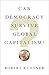 Can Democracy Survive Global Capitalism?