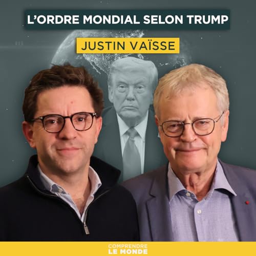 L&rsquo;ordre mondial selon Trump. Avec Justin Va&iuml;sse | Entretiens g&eacute;opo