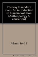 The way to modern man;: An introduction to human evolution B0006BVYQ2 Book Cover