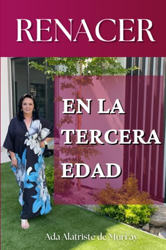 RENACER en la Tercera EDAD: Libro de autoayuda para mujeres de la tercera edad