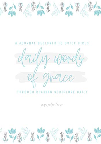 Daily Words of Grace: A Journal Designed to Guide Girls Through Reading Scripture Daily (Daily Words of Grace: A Journal Designed to Guide You Through Reading Scripture Daily)