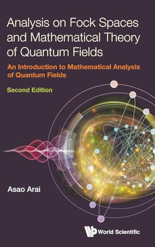 Compare Textbook Prices for Analysis on Fock Spaces and Mathematical Theory of Quantum Fields: An Introduction to Mathematical Analysis of Quantum Fields Second Edition ISBN 9789811288425 by Arai, Asao