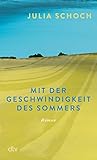 Mit der Geschwindigkeit des Sommers: Roman | Über ein Leben vor und nach dem Mauerfall: »berührend und preisverdächtig.« Brigitte