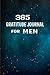 365 Gratitude journal for men: 52 Weeks Gratitude Journal Diary Notebook Daily with Prompt. Guide To Cultivate An Attitude Of Gratitude. Personalized ... (Self-Exploration Happiness Life) (Volume 5)