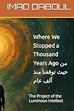 Where We Stopped a Thousand Years Ago: The Project of the Luminous Intellect