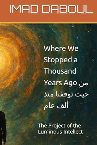 Where We Stopped a Thousand Years Ago: The Project of the Luminous Intellect