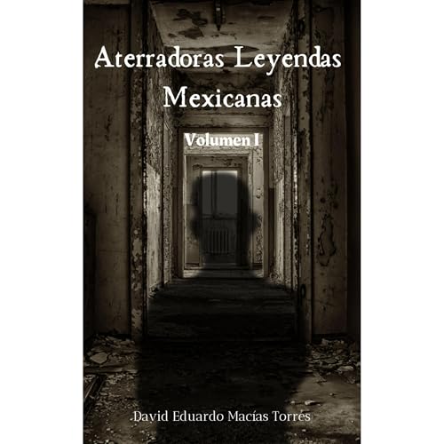 Aterradoras Leyendas Mexicanas Audiolibro Por David Eduardo Macías Torres arte de portada