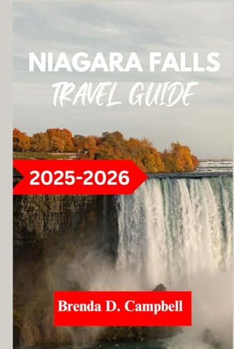 Niagara Falls TRAVEL GUIDE 2025 - 2026: Experience an unforgettable journey, top attractions, cultural highlights, essential information for exploring st. Catharines, welland and more like a native