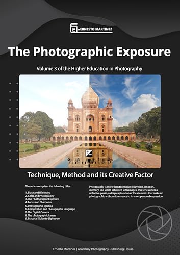 The Photographic Exposure.: Technique, Method and its Creative Factor. (Higher-Level Photography Training Book 3)