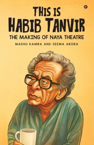 This Is Habib Tanvir: The Making of Naya Theatre B0FWT444CB Book Cover