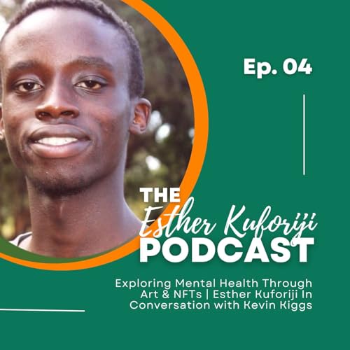 Exploring Mental Health Through Art & NFTs | Esther Kuforiji In Conversation with Kevin Kiggs cover art