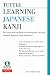 Tuttle Learning Japanese Kanji: (JLPT Levels N5 & N4) The Innovative Method for Learning the 500 Most Essential Japanese Kanji Characters
