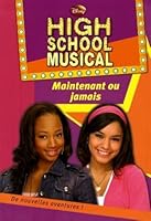 High School Musical, Tome 4 : Maintenant ou jamais 2012016472 Book Cover