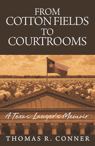 From Cotton Fields to Courtrooms: A Texas Lawyer's Memoir