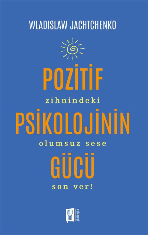 Pozitif Psikolojinin Gücü: Zihnindeki Olumsuz Sese Son Ver! :…
