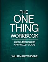 The One Thing Workbook: Useful Method for Gary Keller's Ideas B0F5NJX139 Book Cover
