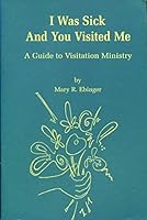 I was sick and you visited me: A guide to visitation ministry B0006QE2V6 Book Cover