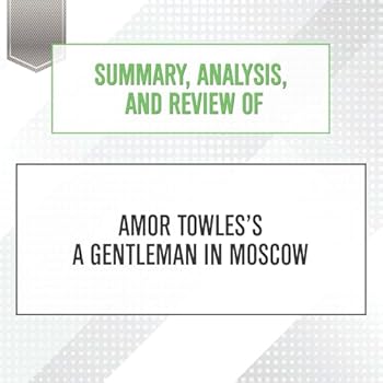 Summary, Analysis, and Review of Amor Towles's a Gentleman in Moscow