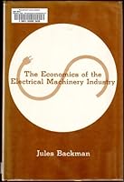 Economics of the Electrical Machinery Industry 0814700217 Book Cover