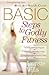 BASIC Steps to Godly Fitness: Strengthening Your Body and Soul in Christ