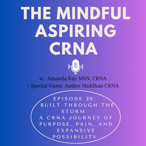 Ep. 26: Built Through the Storm: A CRNA Journey of Purpose, Pain, and Expansive Possibility