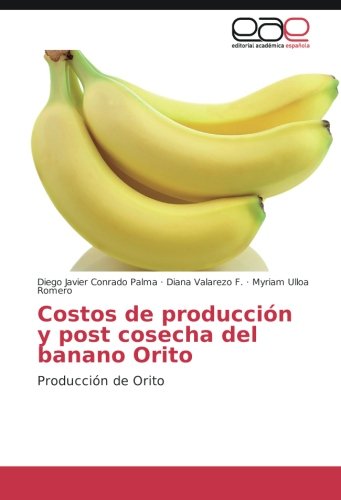 Costos de producción y post cosecha del banano Orito: Producción de Orito