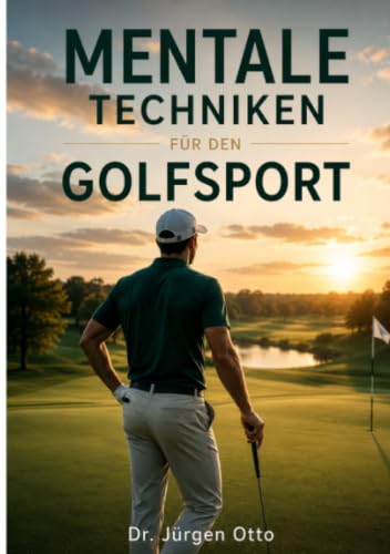Mentale Techniken im Golfsport: Mentale Stärke ist kein Zufall