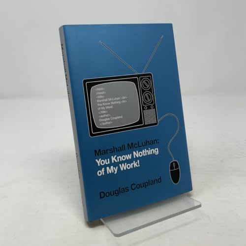 Marshall McLuhan: You Know Nothing of My Work!