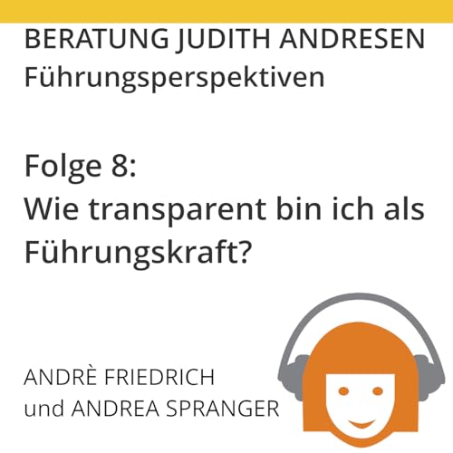 Wie transparent bin ich als F&uuml;hrungskraft? (Andr&eacute; Friedrich & Andrea Spranger)