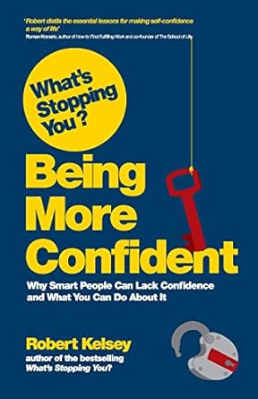 What's Stopping You? Being More Confident: Why Smart People Can Lack Confidence and What You Can Do About It book cover
