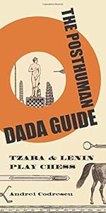 Vedi scheda su Amazon The Posthuman Dada Guide: Tzara and Lenin Play Chess