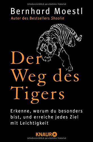 Der Weg des Tigers: Erkenne, warum du besonders bist, und erreiche jedes Ziel mit Leichtigkeit