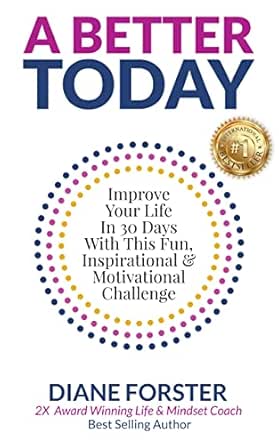 A Better Today: Improve Your Life In 30 Days With This Fun, Inspirational & Motivational Challenge