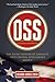 OSS: The Secret History Of America's First Central Intelligence Agency