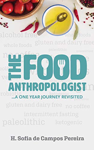 The Food Anthropologist A One Year Journey Revisited Kindle Edition By De Campos Pereira H Sofia Health Fitness Dieting Kindle Ebooks Amazon Com