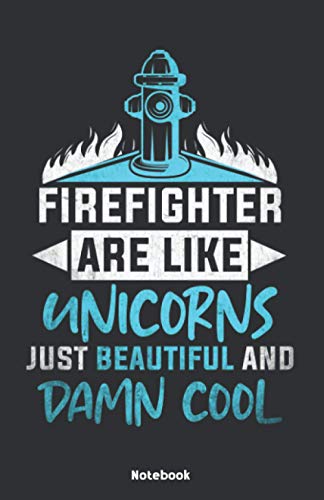 Firefighter are like Unicorns just beautiful and damn cool Notebook: Notebook 5,5x8,5