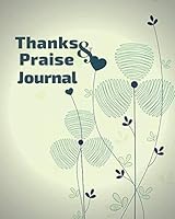 Thanks & Praise Journal: Appreciation Record Book with lined pages for family and friends to write in 1791859011 Book Cover