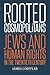 Rooted Cosmopolitans: Jews and Human Rights in the Twentieth Century
