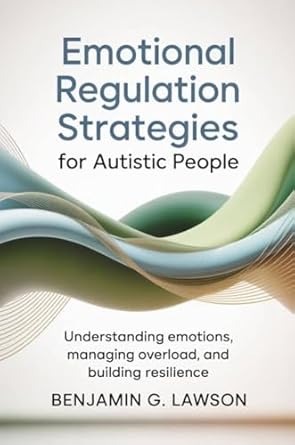 Emotional Regulation Strategies for Autistic People: Understanding ...