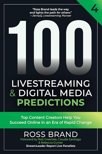 100 Livestreaming & Digital Media Predictions, Volume 4: Top Content Creators Help You Succeed in an Era of Rapid Change