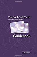 The Soul Call Cards: Guidebook: An Intuitive Oracle Deck 1548065021 Book Cover