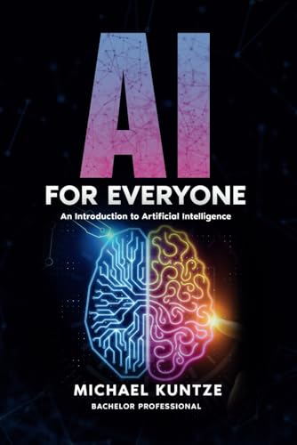 AI for Everyone: Your Practical Guide to Artificial Intelligence!