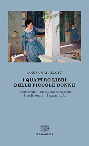i quattro libri delle piccole donne: Piccole donne-Piccole donne crescono-Piccoli uomini-I ragazzi di Jo i quattro libri delle piccole donne: Piccole donne-Piccole donne crescono-Piccoli uomini-I ragazzi di Jo
