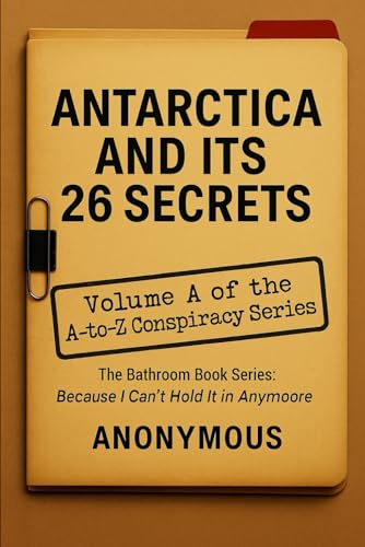 ANTARCTICA AND ITS 26 SECRETS: Volume A of the A-Z Conspiracy Series