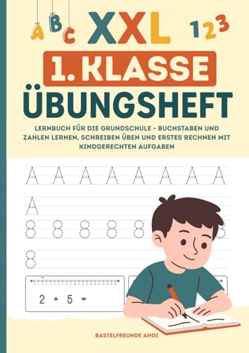 XXL 1. Klasse Übungsheft: Lernbuch für die Grundschule – Buchstaben und Zahlen lernen, schreiben üben und erstes Rechnen mit kindgerechten Aufgaben