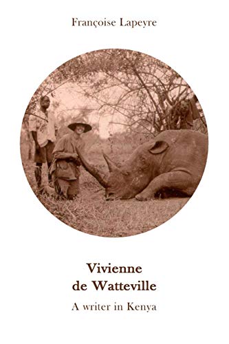 Vivienne de Watteville - A Writer in Kenya: A History of Women’s Colonial Hunting